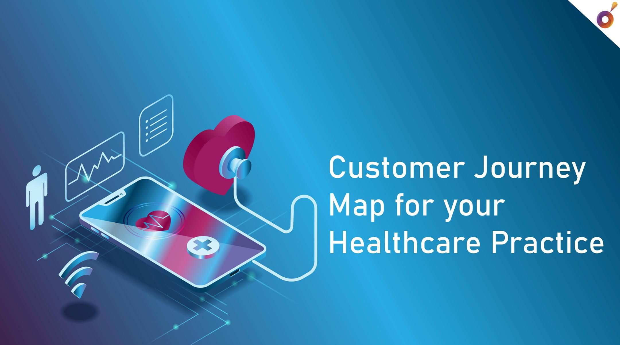 How to Create a Customer Journey Map for Your Healthcare Practice